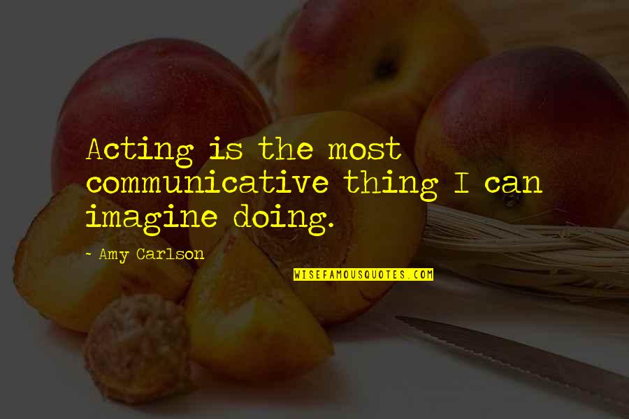 Rohloff Belt Quotes By Amy Carlson: Acting is the most communicative thing I can