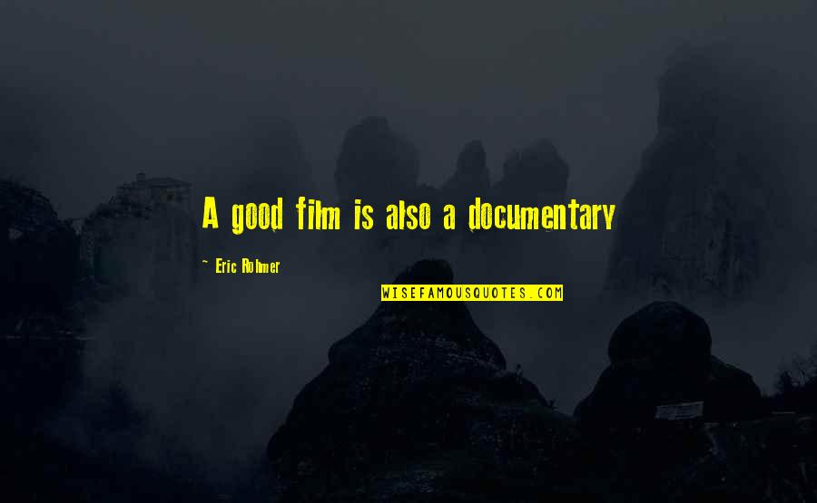 Rohmer's Quotes By Eric Rohmer: A good film is also a documentary