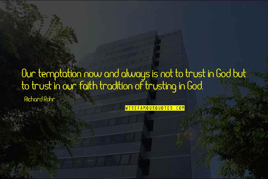 Rohr Quotes By Richard Rohr: Our temptation now and always is not to