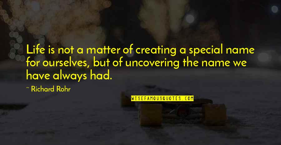 Rohr Quotes By Richard Rohr: Life is not a matter of creating a
