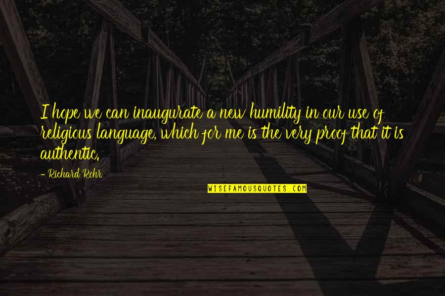 Rohr Quotes By Richard Rohr: I hope we can inaugurate a new humility
