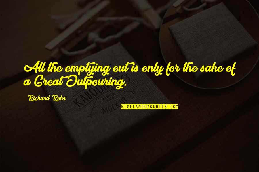 Rohr Quotes By Richard Rohr: All the emptying out is only for the