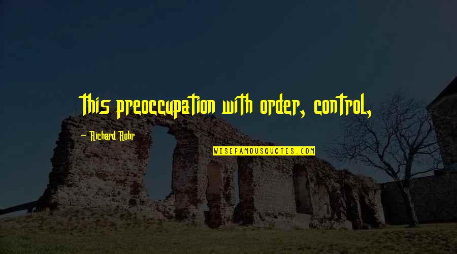 Rohr Quotes By Richard Rohr: this preoccupation with order, control,