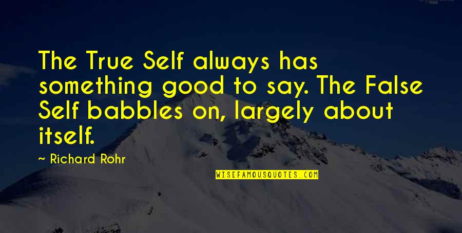 Rohr Quotes By Richard Rohr: The True Self always has something good to