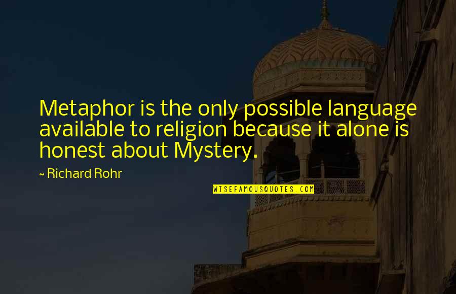 Rohr Quotes By Richard Rohr: Metaphor is the only possible language available to