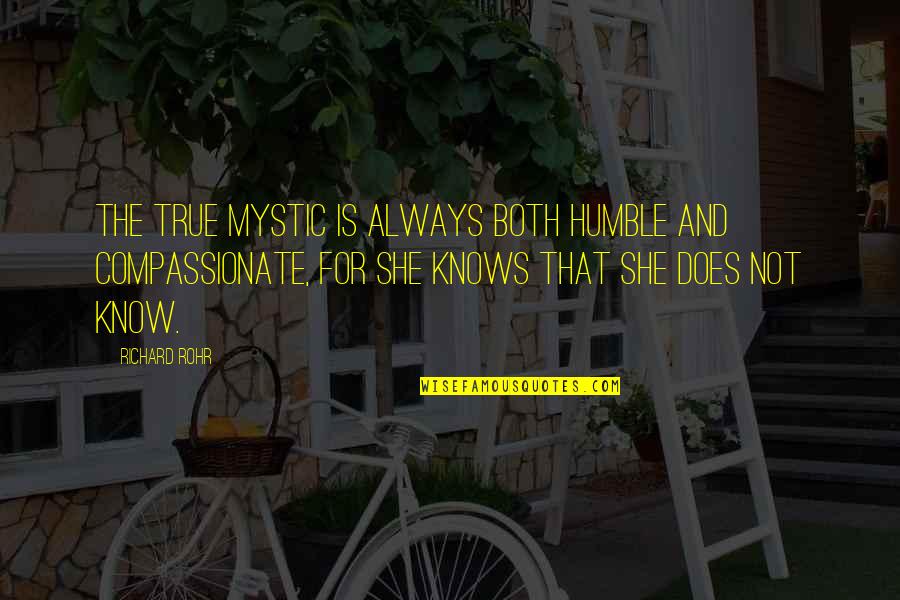Rohr Quotes By Richard Rohr: The true mystic is always both humble and