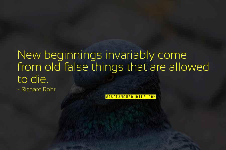 Rohr Quotes By Richard Rohr: New beginnings invariably come from old false things