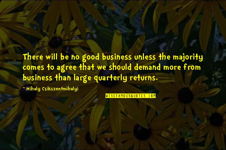 Rohrbach Kelly Quotes By Mihaly Csikszentmihalyi: There will be no good business unless the