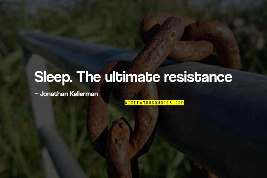 Rohrl At The Ring Quotes By Jonathan Kellerman: Sleep. The ultimate resistance