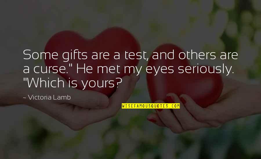 Rohullah Khan Quotes By Victoria Lamb: Some gifts are a test, and others are