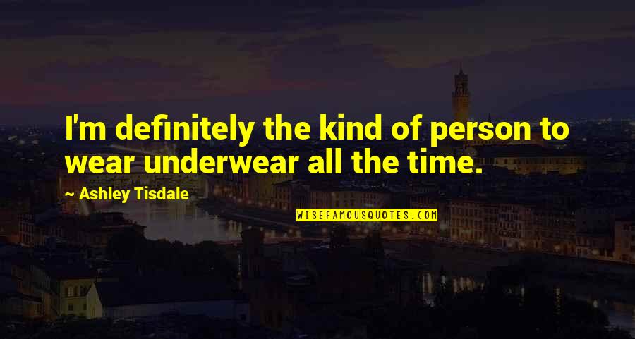 Rohullah Latif Quotes By Ashley Tisdale: I'm definitely the kind of person to wear Rohullah Latif Quotes By Ashley Tisdale: I'm definitely the kind of person to wear