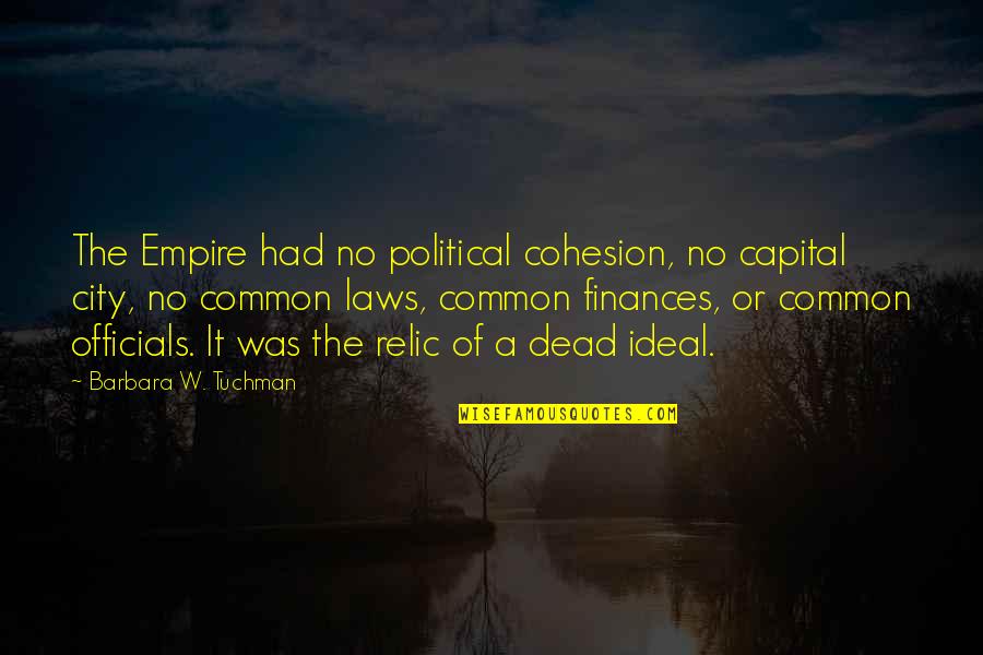 Roiann Ridley Quotes By Barbara W. Tuchman: The Empire had no political cohesion, no capital