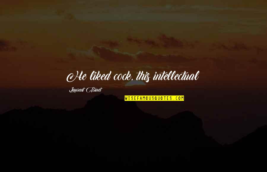 Roiatti Moving Quotes By Laurent Binet: He liked cock, this intellectual! Roiatti Moving Quotes By Laurent Binet: He liked cock, this intellectual!