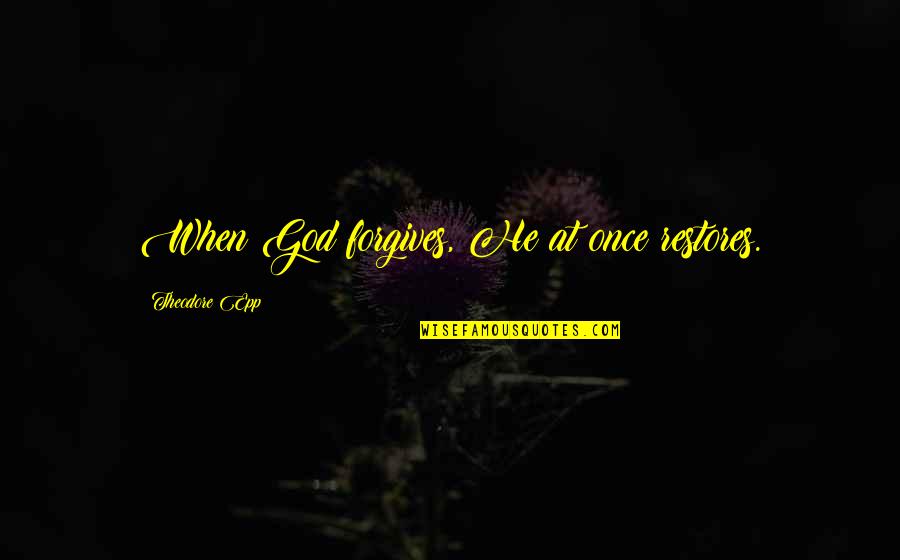 Roiatti Moving Quotes By Theodore Epp: When God forgives, He at once restores. Roiatti Moving Quotes By Theodore Epp: When God forgives, He at once restores.