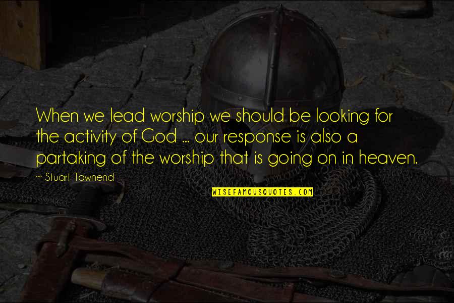 Roidmi Quotes By Stuart Townend: When we lead worship we should be looking