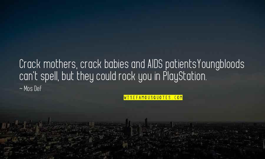 Roids24 Quotes By Mos Def: Crack mothers, crack babies and AIDS patientsYoungbloods can't Roids24 Quotes By Mos Def: Crack mothers, crack babies and AIDS patientsYoungbloods can't