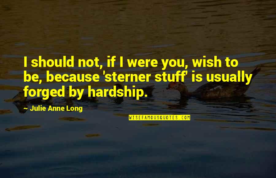 Roight Quotes By Julie Anne Long: I should not, if I were you, wish