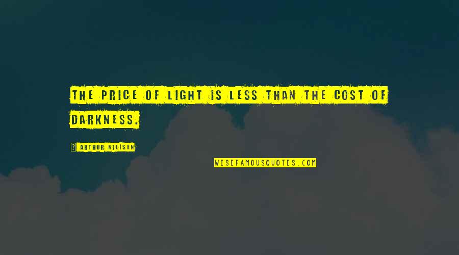 Roils Define Quotes By Arthur Nielsen: The price of light is less than the