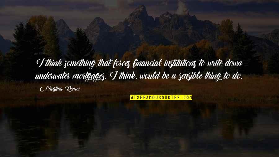 Roils Roils Quotes By Christina Romer: I think something that forces financial institutions to Roils Roils Quotes By Christina Romer: I think something that forces financial institutions to