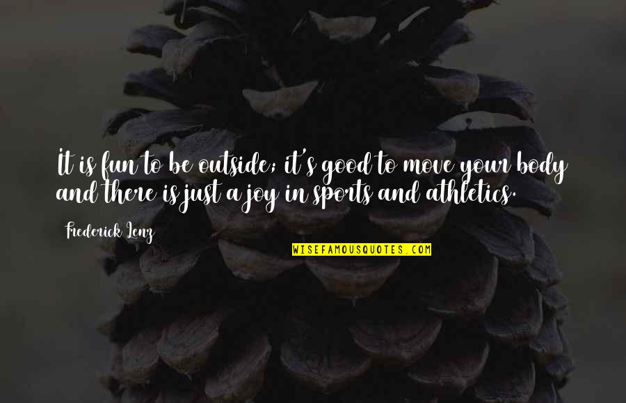 Roiphe Harpers Quotes By Frederick Lenz: It is fun to be outside; it's good Roiphe Harpers Quotes By Frederick Lenz: It is fun to be outside; it's good