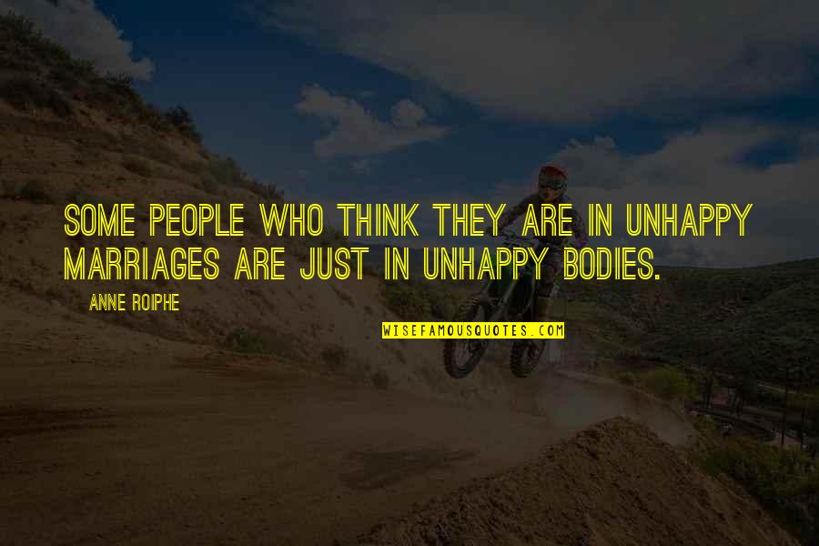 Roiphe Quotes By Anne Roiphe: Some people who think they are in unhappy