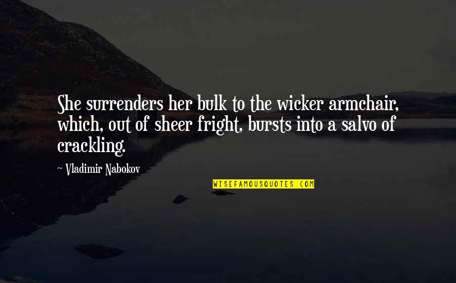 Roisterers Quotes By Vladimir Nabokov: She surrenders her bulk to the wicker armchair,