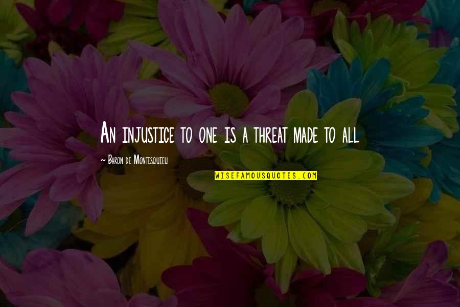 Roistering Chicken Quotes By Baron De Montesquieu: An injustice to one is a threat made Roistering Chicken Quotes By Baron De Montesquieu: An injustice to one is a threat made