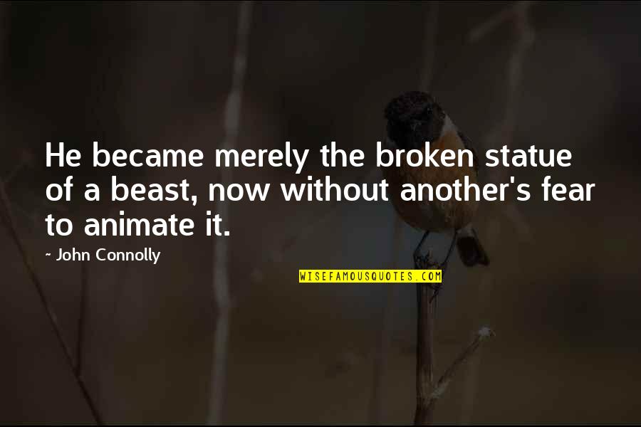 Roistering Quotes By John Connolly: He became merely the broken statue of a