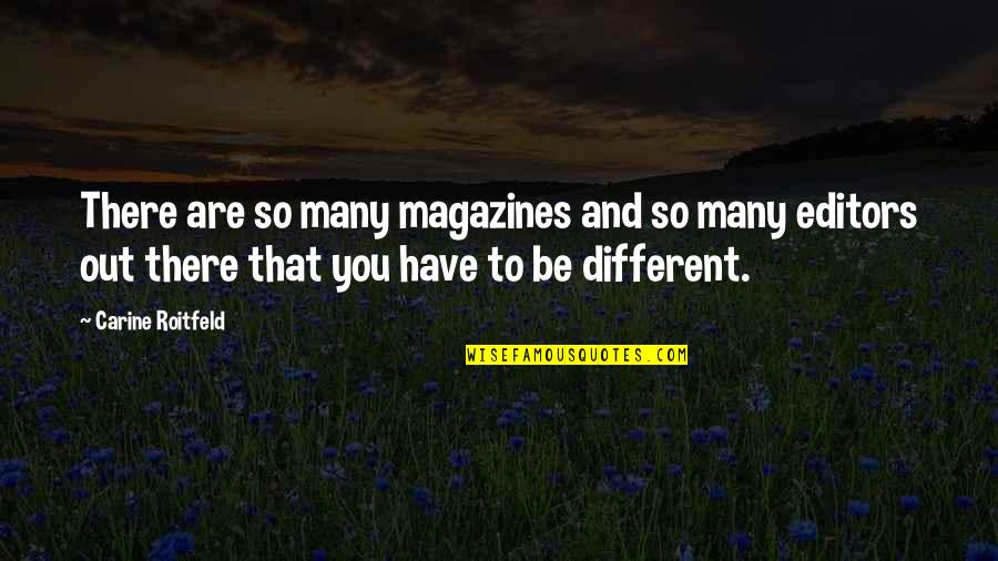 Roitfeld Carine Quotes By Carine Roitfeld: There are so many magazines and so many