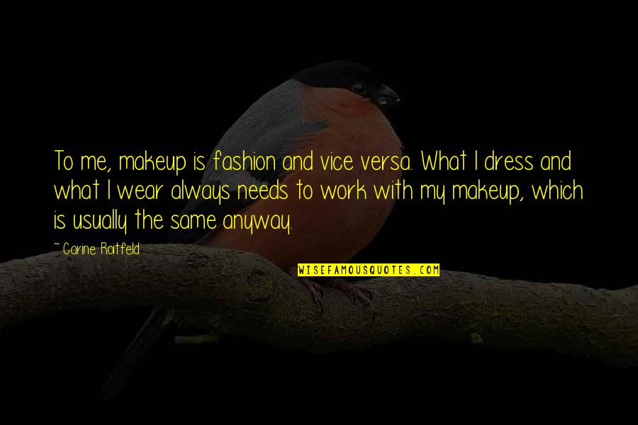 Roitfeld Carine Quotes By Carine Roitfeld: To me, makeup is fashion and vice versa.