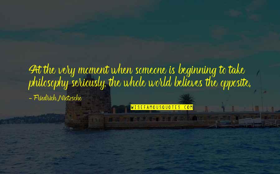 Roitman And Sons Quotes By Friedrich Nietzsche: At the very moment when someone is beginning Roitman And Sons Quotes By Friedrich Nietzsche: At the very moment when someone is beginning