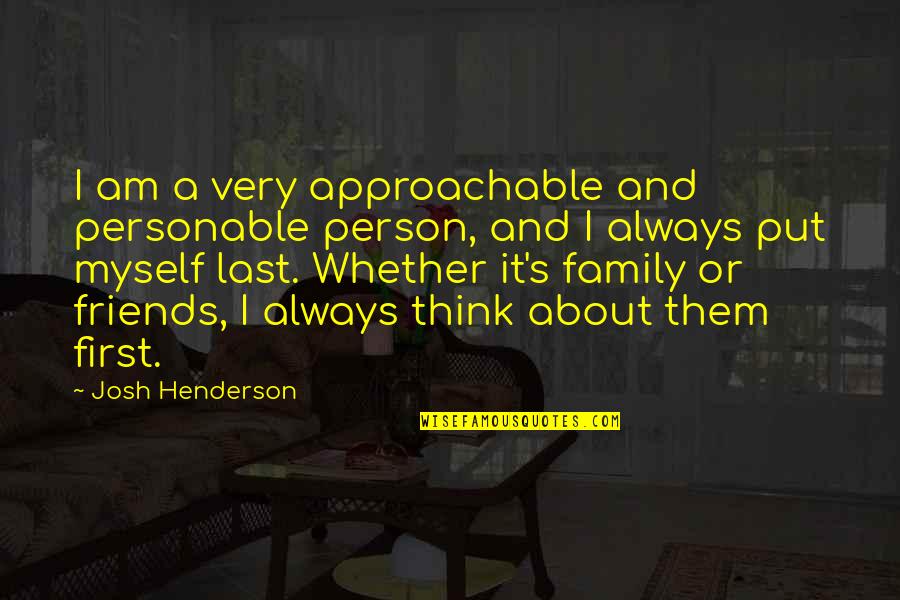 Roitman Menlo Quotes By Josh Henderson: I am a very approachable and personable person, Roitman Menlo Quotes By Josh Henderson: I am a very approachable and personable person,