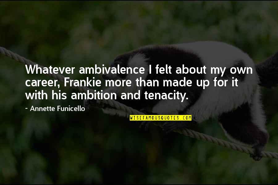 Roiz Restaurant Quotes By Annette Funicello: Whatever ambivalence I felt about my own career,