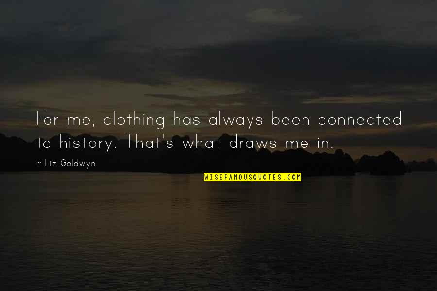 Roiz V Quotes By Liz Goldwyn: For me, clothing has always been connected to