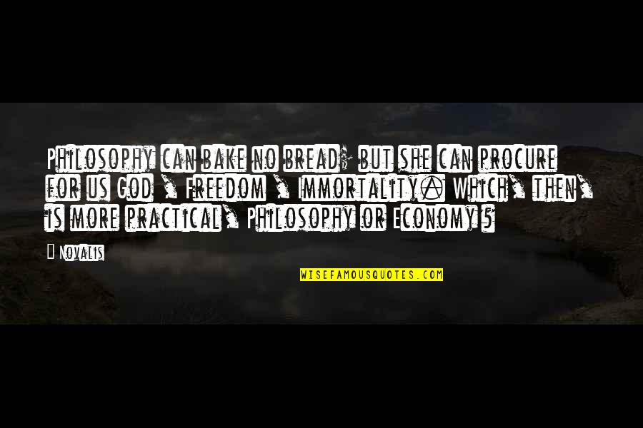 Roizen Criteria Quotes By Novalis: Philosophy can bake no bread; but she can