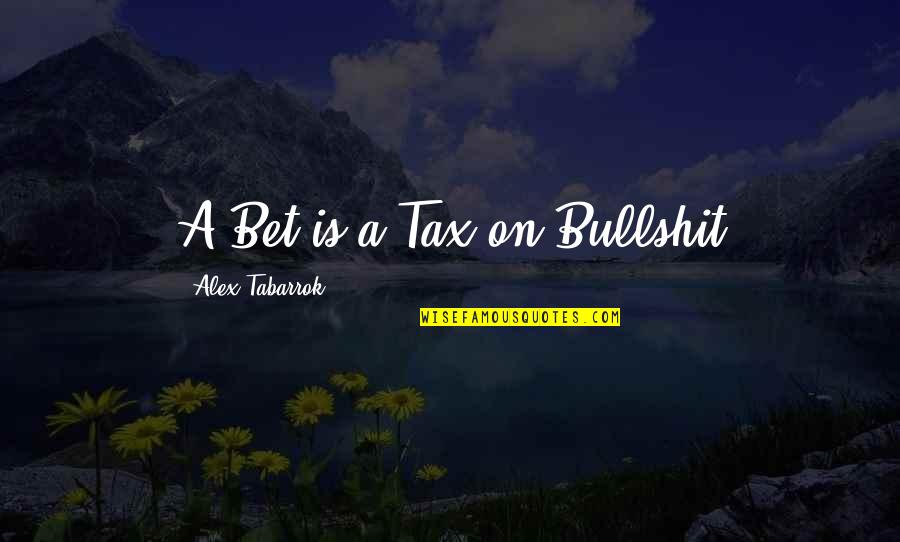 Roja Directa Quotes By Alex Tabarrok: A Bet is a Tax on Bullshit