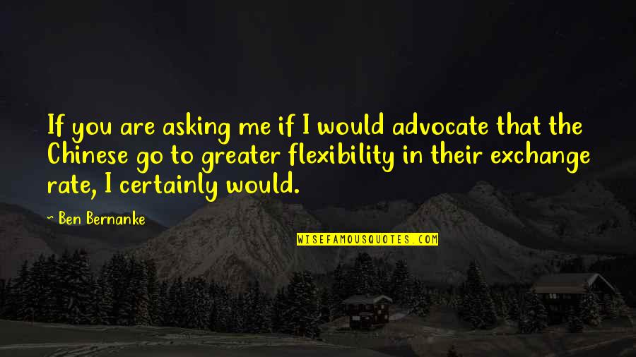 Rojac Maui Quotes By Ben Bernanke: If you are asking me if I would Rojac Maui Quotes By Ben Bernanke: If you are asking me if I would