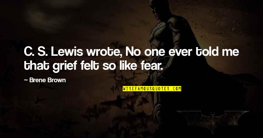 Rojac Maui Quotes By Brene Brown: C. S. Lewis wrote, No one ever told