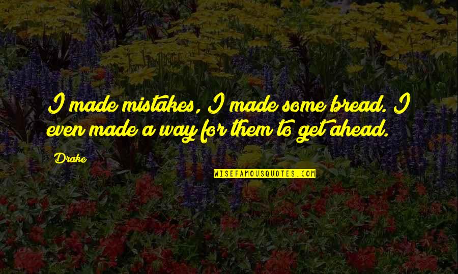 Rojaciwan Quotes By Drake: I made mistakes, I made some bread. I
