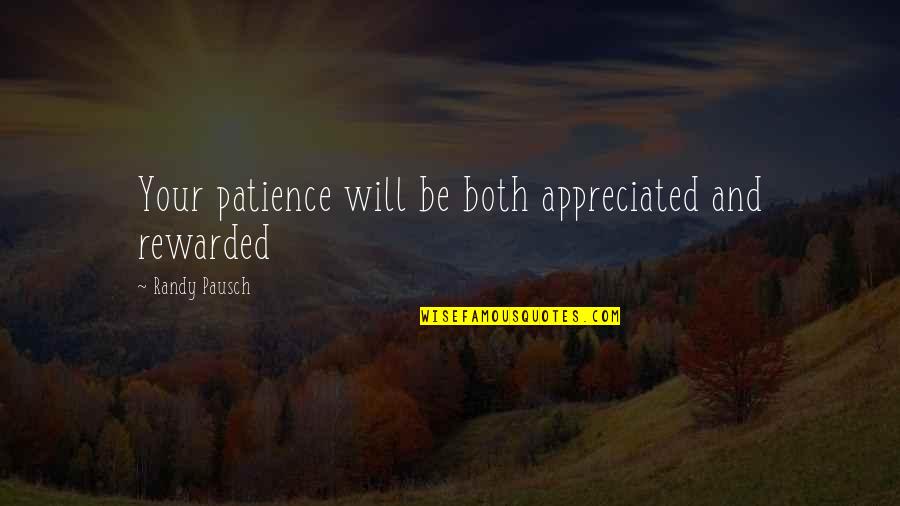 Rojahn Cabinets Quotes By Randy Pausch: Your patience will be both appreciated and rewarded