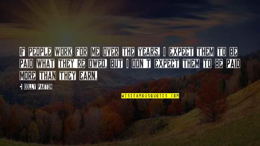 Rojas Quotes By Dolly Parton: If people work for me over the years,