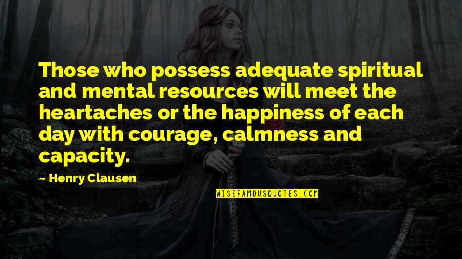 Rojizos O Quotes By Henry Clausen: Those who possess adequate spiritual and mental resources Rojizos O Quotes By Henry Clausen: Those who possess adequate spiritual and mental resources