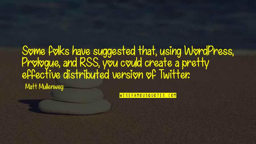 Rojizos O Quotes By Matt Mullenweg: Some folks have suggested that, using WordPress, Prologue, Rojizos O Quotes By Matt Mullenweg: Some folks have suggested that, using WordPress, Prologue,