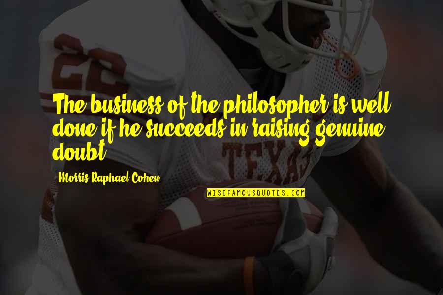 Rojolap Quotes By Morris Raphael Cohen: The business of the philosopher is well done Rojolap Quotes By Morris Raphael Cohen: The business of the philosopher is well done