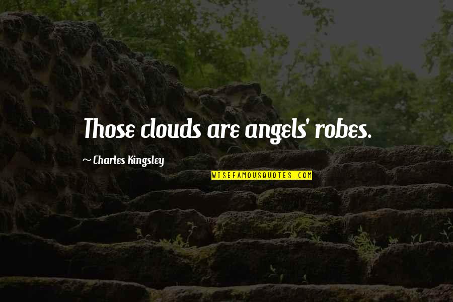 Rojon Cast Quotes By Charles Kingsley: Those clouds are angels' robes.
