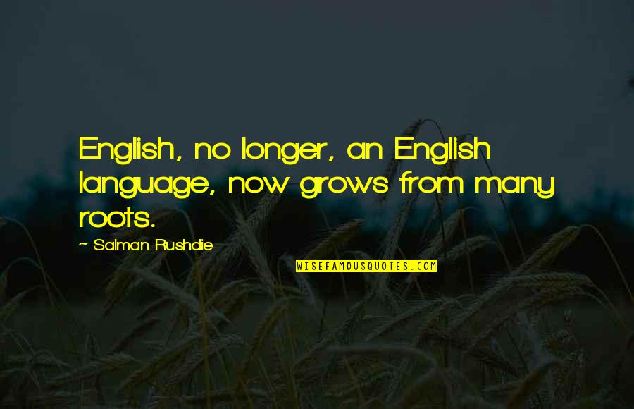 Rojonigondha Quotes By Salman Rushdie: English, no longer, an English language, now grows Rojonigondha Quotes By Salman Rushdie: English, no longer, an English language, now grows