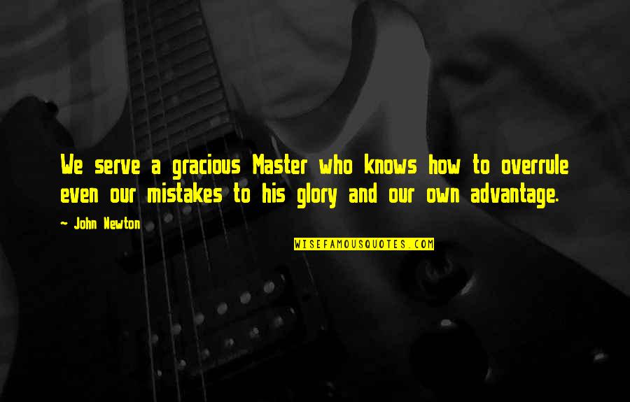 Rojs Rojs Quotes By John Newton: We serve a gracious Master who knows how Rojs Rojs Quotes By John Newton: We serve a gracious Master who knows how