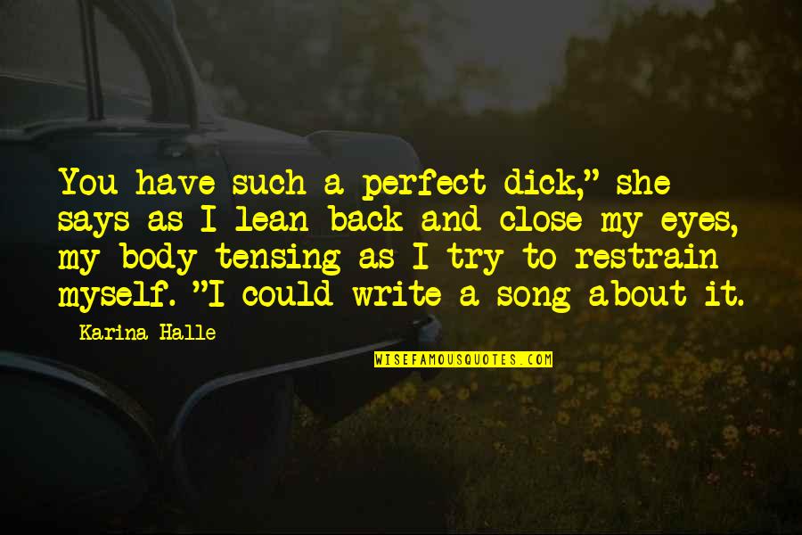 Rojsa Quotes By Karina Halle: You have such a perfect dick," she says Rojsa Quotes By Karina Halle: You have such a perfect dick," she says