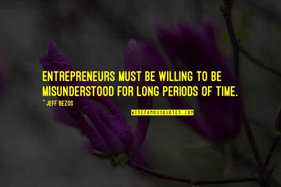 Rok Quotes By Jeff Bezos: Entrepreneurs must be willing to be misunderstood for