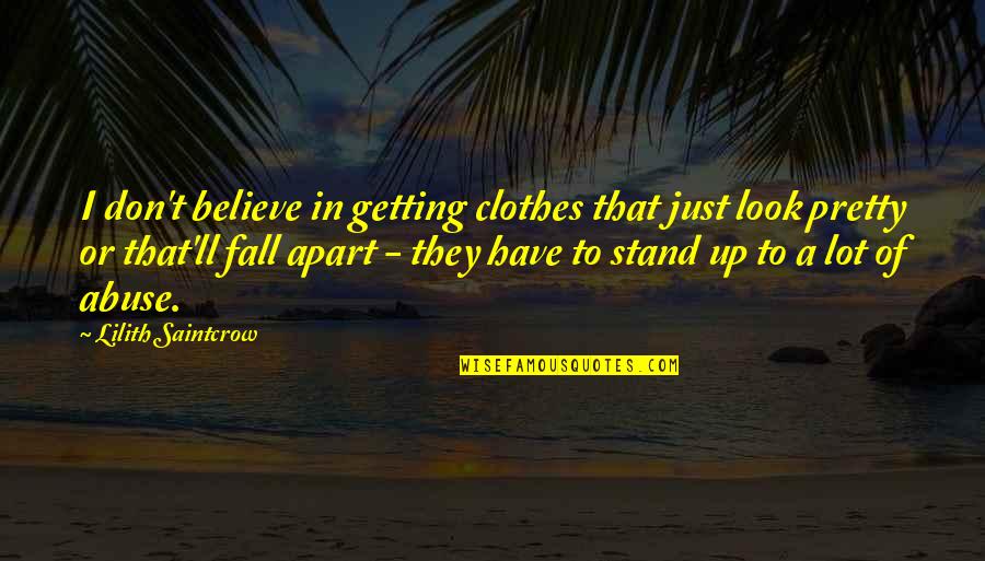 Rokas Gustys Quotes By Lilith Saintcrow: I don't believe in getting clothes that just Rokas Gustys Quotes By Lilith Saintcrow: I don't believe in getting clothes that just